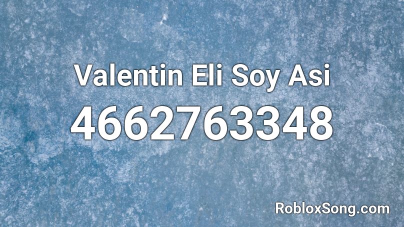 Valentin Eli Soy Asi Roblox ID