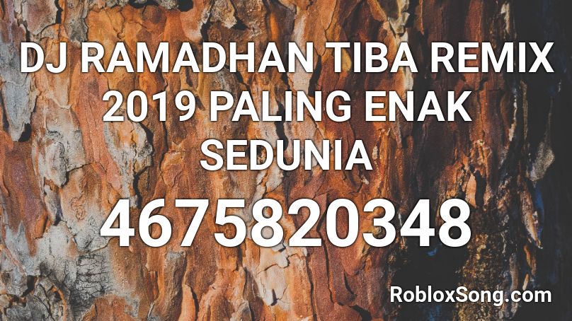 DJ RAMADHAN TIBA REMIX 2019 PALING ENAK SEDUNIA Roblox ID