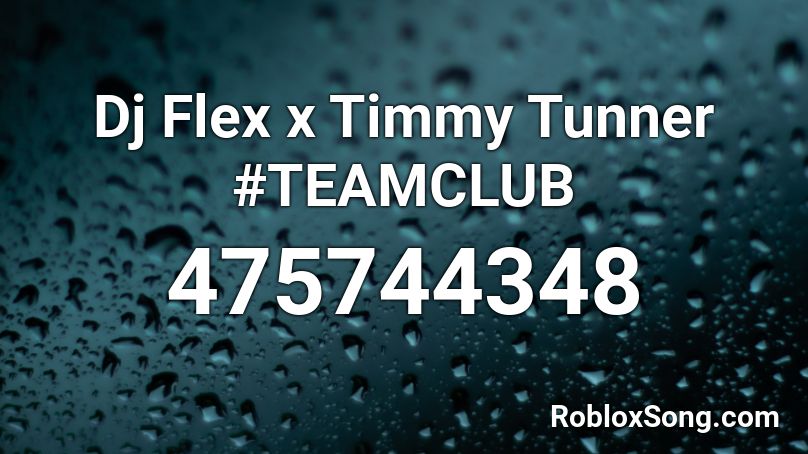 Dj Flex x Timmy Tunner #TEAMCLUB  Roblox ID