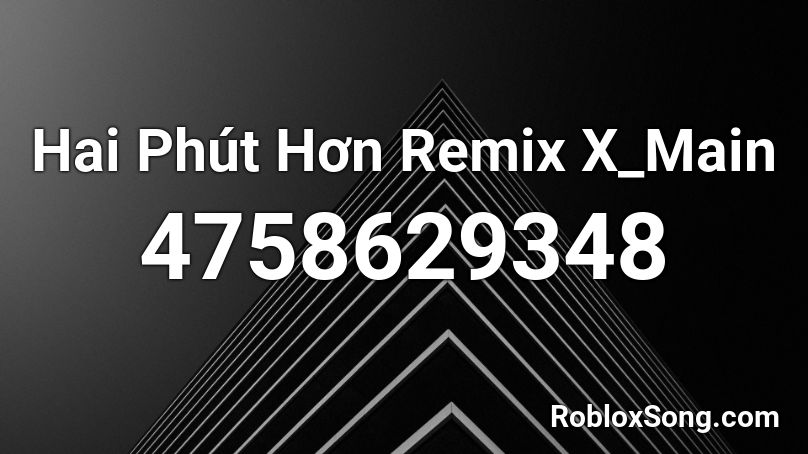 Hai Phút Hơn Remix X_Main Roblox ID