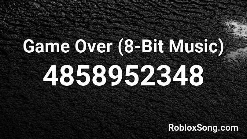Game Over 8 Bit Music Roblox Id Roblox Music Codes - game over roblox id