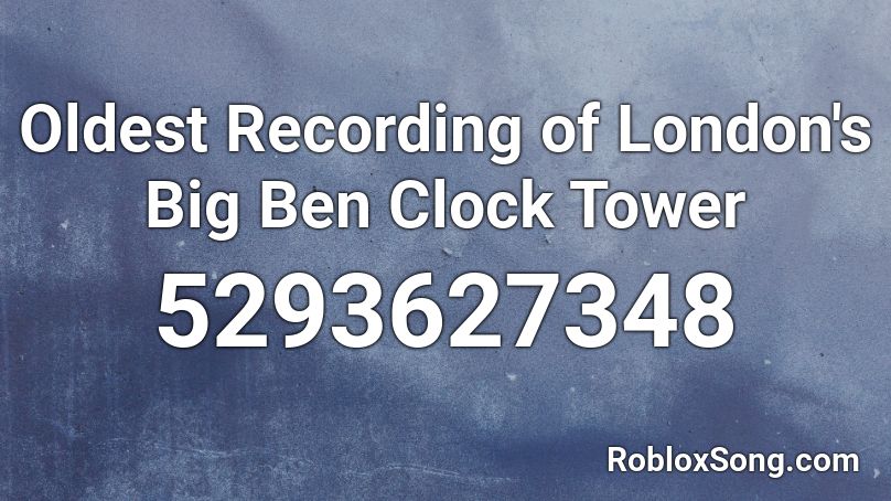 Oldest Recording of London's Big Ben Clock Tower Roblox ID