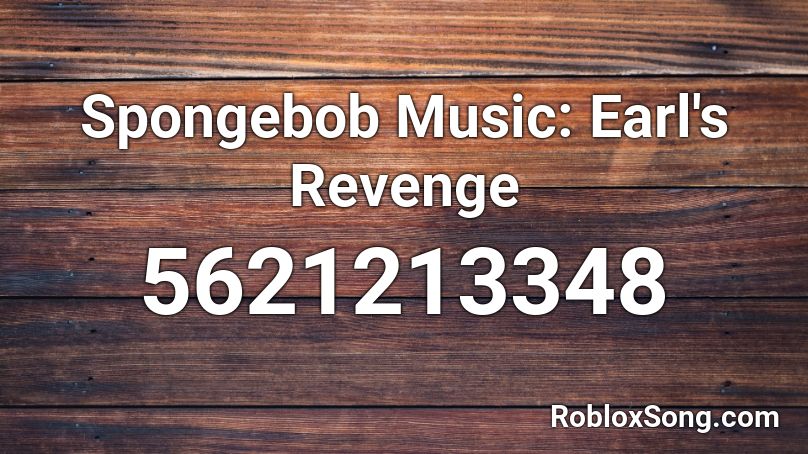 Spongebob Music Earl S Revenge Roblox Id Roblox Music Codes - revenge roblox song id