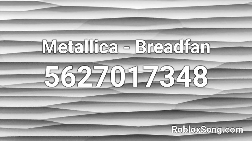 Metallica - Breadfan Roblox ID