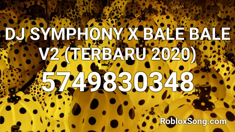 DJ SYMPHONY X BALE BALE V2 (TERBARU 2020) Roblox ID