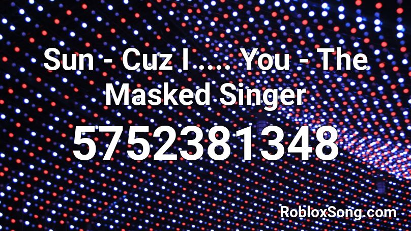 Sun Cuz I You The Masked Singer Roblox Id Roblox Music Codes - masked singer roblox