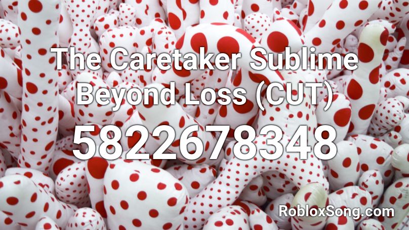 The Caretaker Sublime Beyond Loss (CUT) Roblox ID