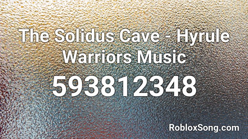The Solidus Cave - Hyrule Warriors Music  Roblox ID