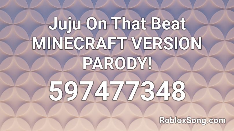 Juju On That Beat Minecraft Version Parody Roblox Id Roblox Music Codes - juju on that beat song code for roblox
