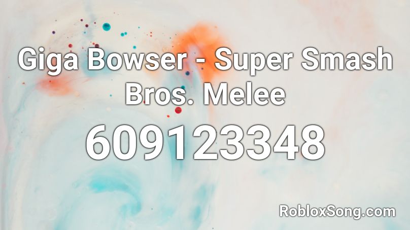 Giga Bowser - Super Smash Bros. Melee Roblox ID