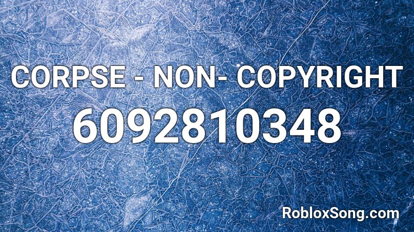 Corpse Non Copyright Roblox Id Roblox Music Codes - corpse roblox id