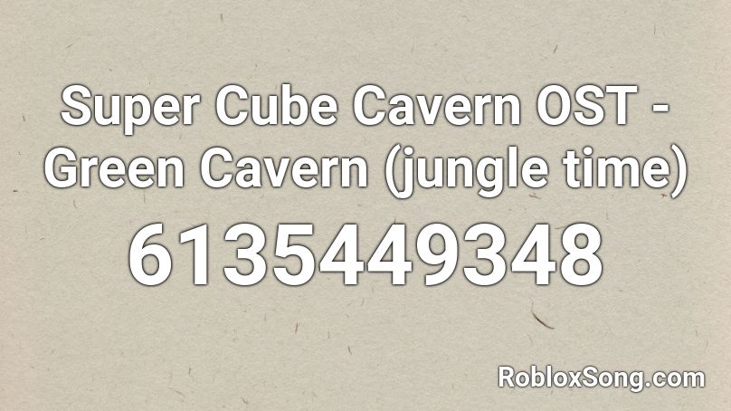 Super Cube Cavern OST - Green Cavern (jungle time) Roblox ID