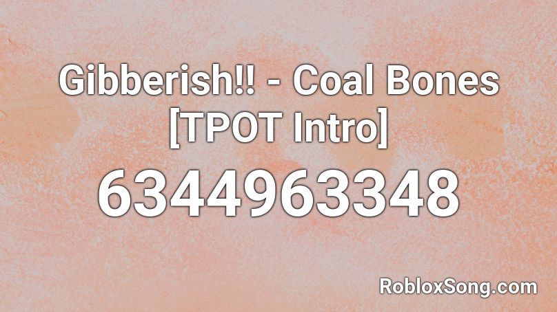 Gibberish!! - Coal Bones [TPOT Intro] Roblox ID