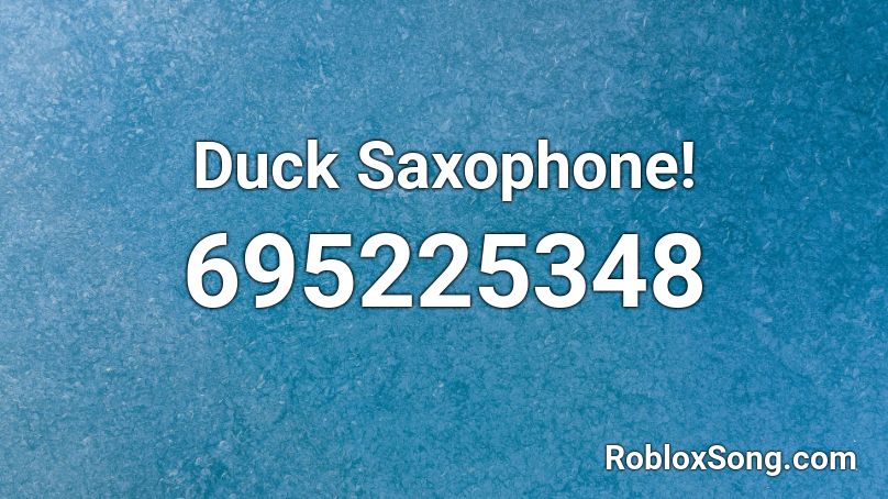 Duck Saxophone Roblox Id Roblox Music Codes - saxophone roblox id