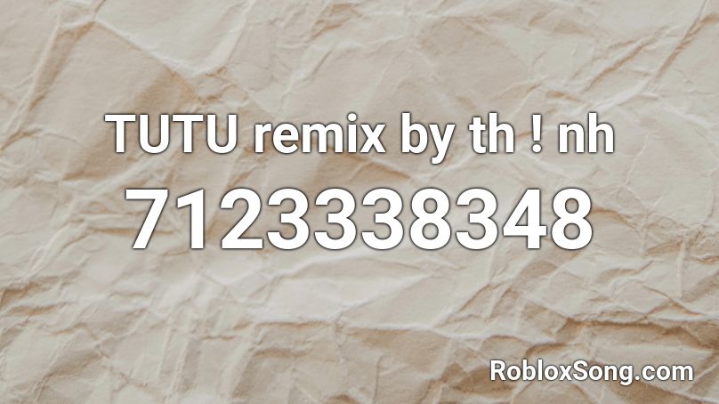 Tutu Remix By Th Nh Roblox Id Roblox Music Codes