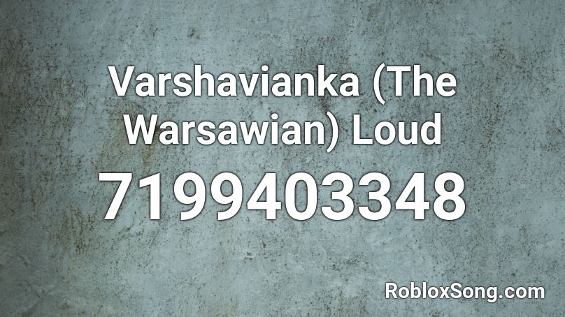 Varshavianka (The Warsawian) Loud Roblox ID