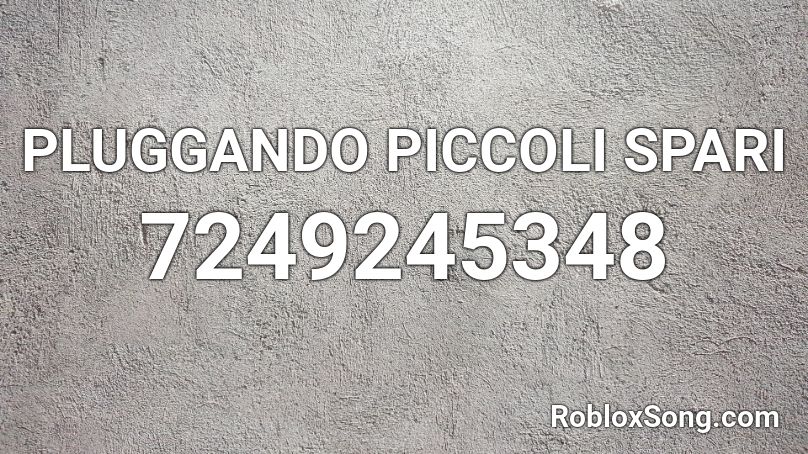 PLUGGANDO PICCOLI SPARI (dweestyy) Roblox ID