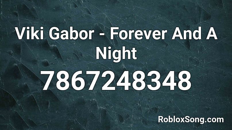 Viki Gabor - Forever And A Night Roblox ID