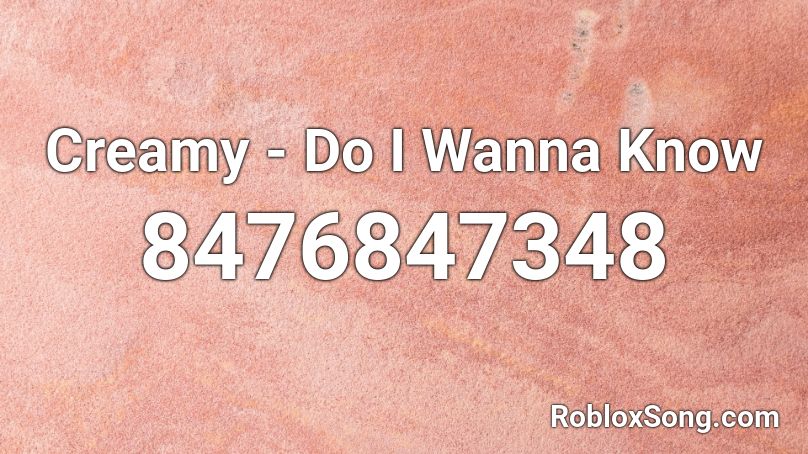 Creamy - Do I Wanna Know Roblox ID