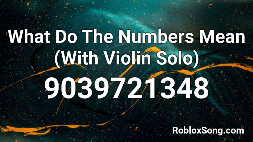 What Do The Numbers Mean (With Violin Solo) Roblox ID