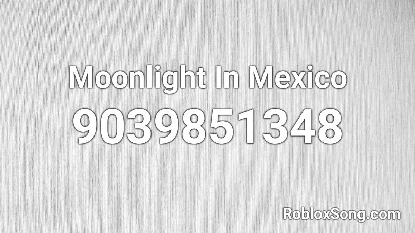 Moonlight In Mexico Roblox ID