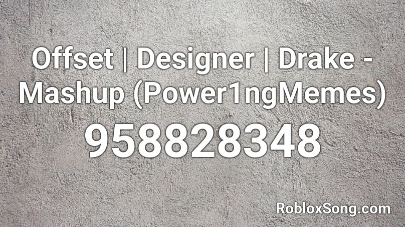 Offset | Designer | Drake - Mashup (Power1ngMemes) Roblox ID
