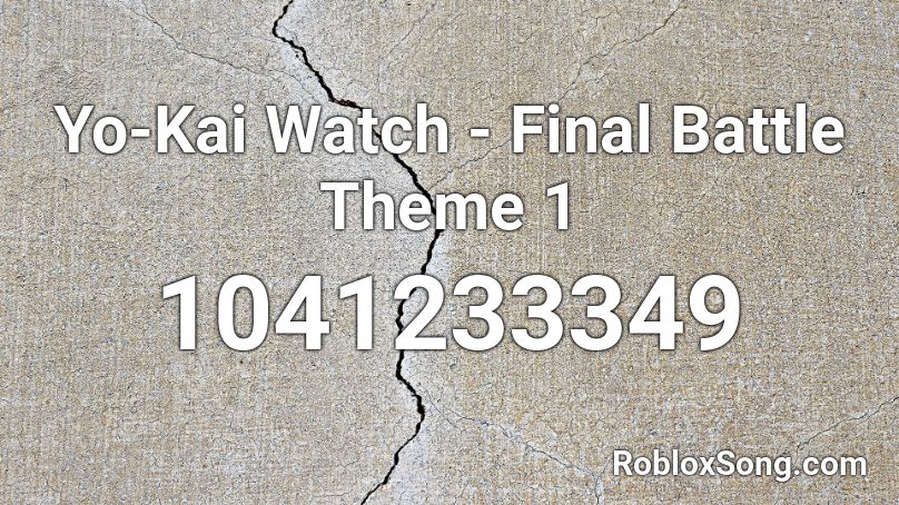 Yo-Kai Watch - Final Battle Theme 1 Roblox ID