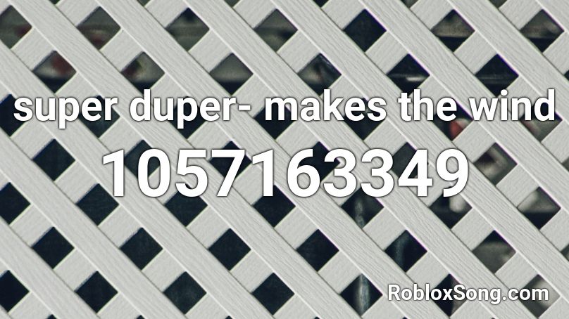 super duper- makes the wind Roblox ID