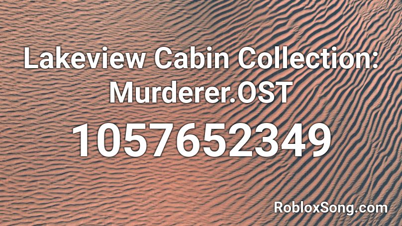 Lakeview Cabin Collection: Murderer.OST Roblox ID