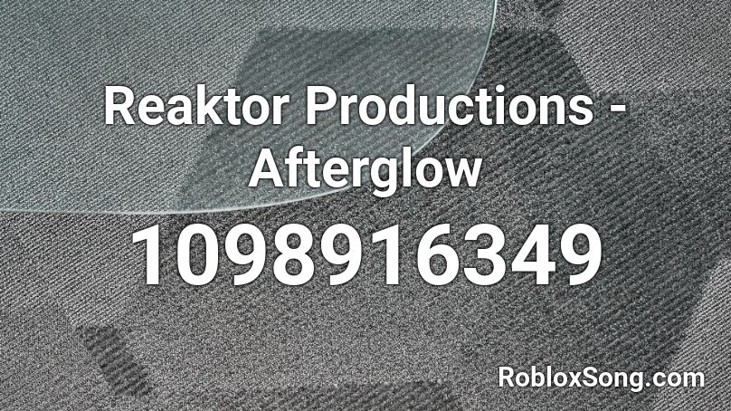 Reaktor Productions - Afterglow Roblox ID