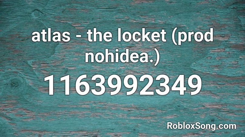 atlas - the locket (prod nohidea.) Roblox ID