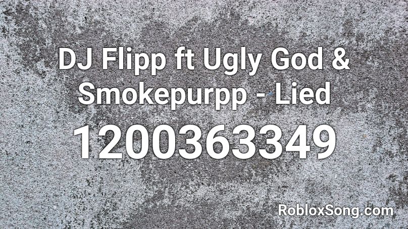 DJ Flipp ft Ugly God & Smokepurpp - Lied Roblox ID
