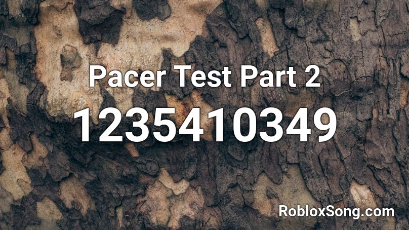 Pacer Test Part 2 Roblox ID