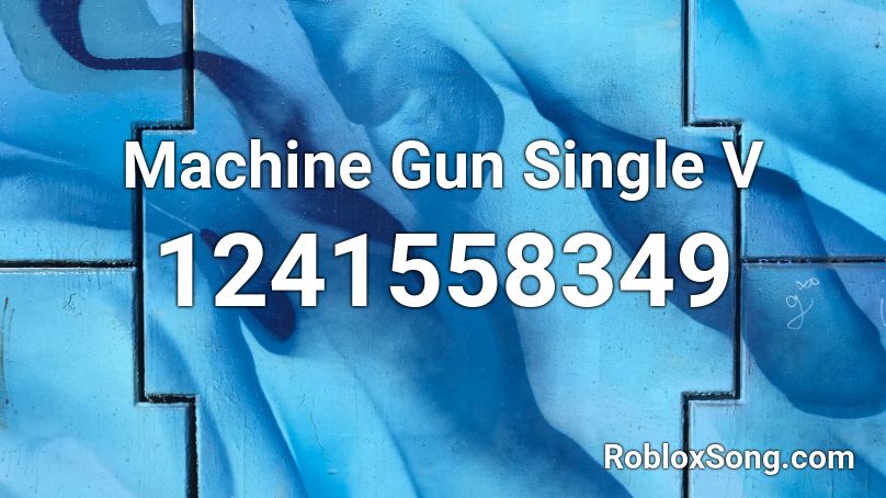 Machine Gun Single V Roblox ID