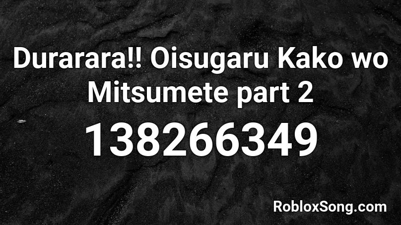 Durarara!!  Oisugaru Kako wo Mitsumete part 2 Roblox ID