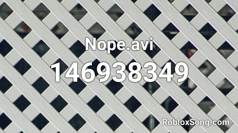 Nope.avi Roblox ID