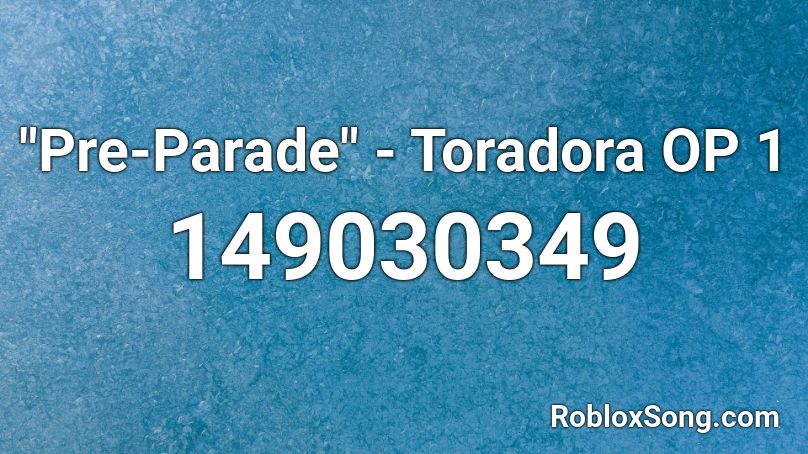 Pre Parade Toradora Op 1 Roblox Id Roblox Music Codes - roblox jabba the hutt song id