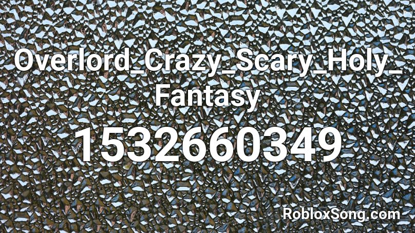 Overlord_Crazy_Scary_Holy_Fantasy Roblox ID