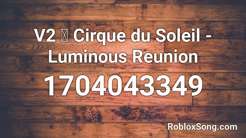 V2 🔁 Cirque du Soleil  - Luminous Reunion  Roblox ID