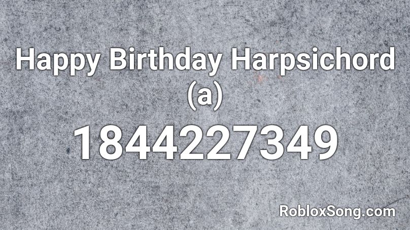 Happy Birthday Harpsichord (a) Roblox ID