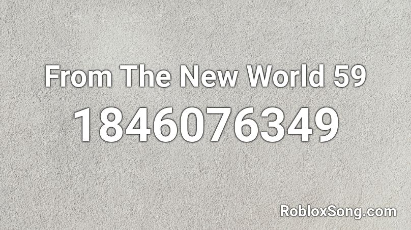 From The New World 59 Roblox ID