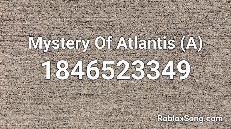 Mystery Of Atlantis (A) Roblox ID