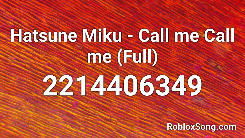 Hatsune Miku - Call me Call me (Full) Roblox ID