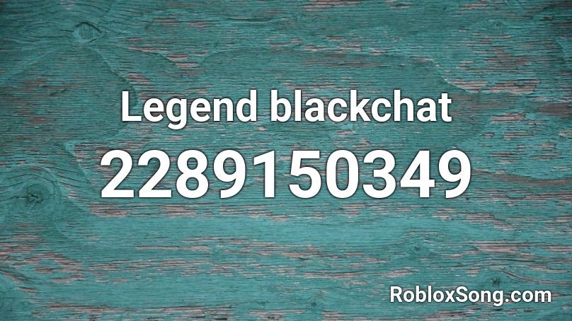 Legend blackchat Roblox ID