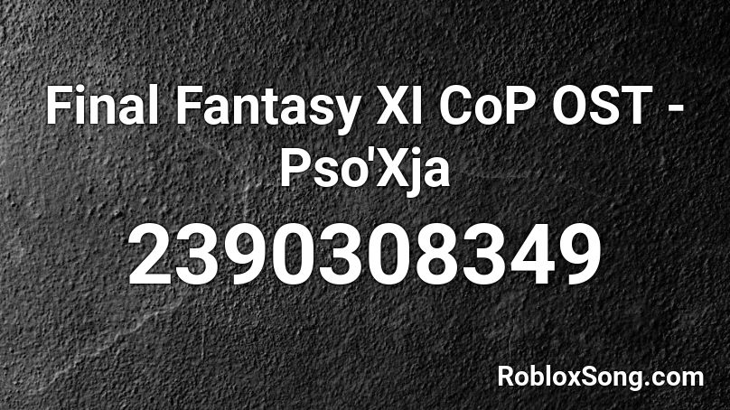 Final Fantasy XI CoP OST - Pso'Xja  Roblox ID