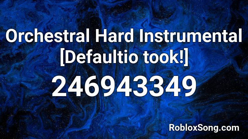 Orchestral Hard Instrumental [Defaultio took!] Roblox ID