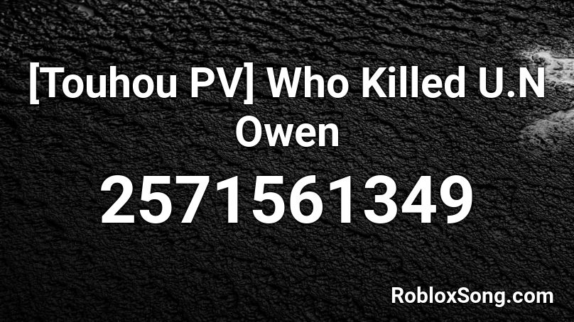 [Touhou PV] Who Killed U.N Owen Roblox ID