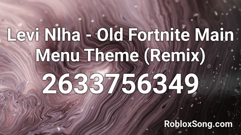 Levi Nlha - Old Fortnite Main Menu Theme (Remix) Roblox ID