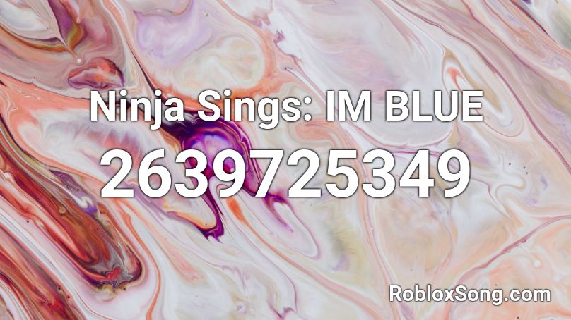 Ninja Sings: IM BLUE Roblox ID