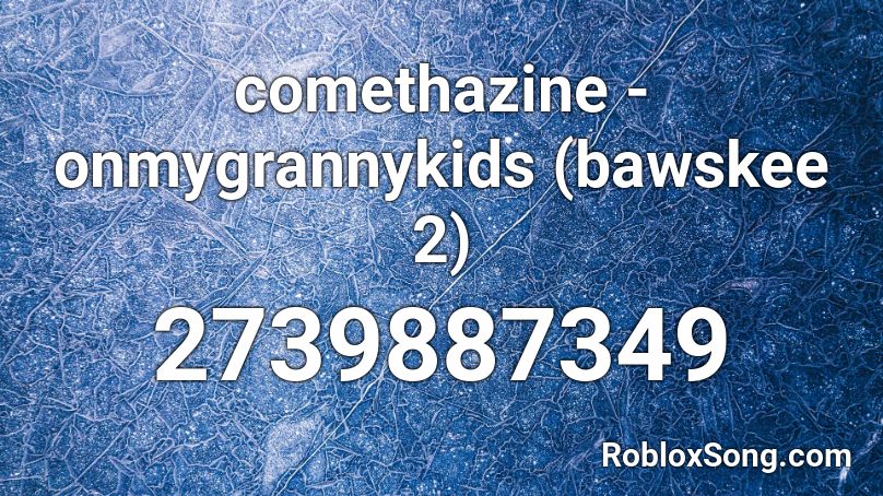 Comethazine Onmygrannykids Bawskee 2 Roblox Id Roblox Music Codes - comethazine roblox id